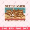 Get in Loser - We're Getting Tacos SVG, Cute Cats SVG, Animals SVG
