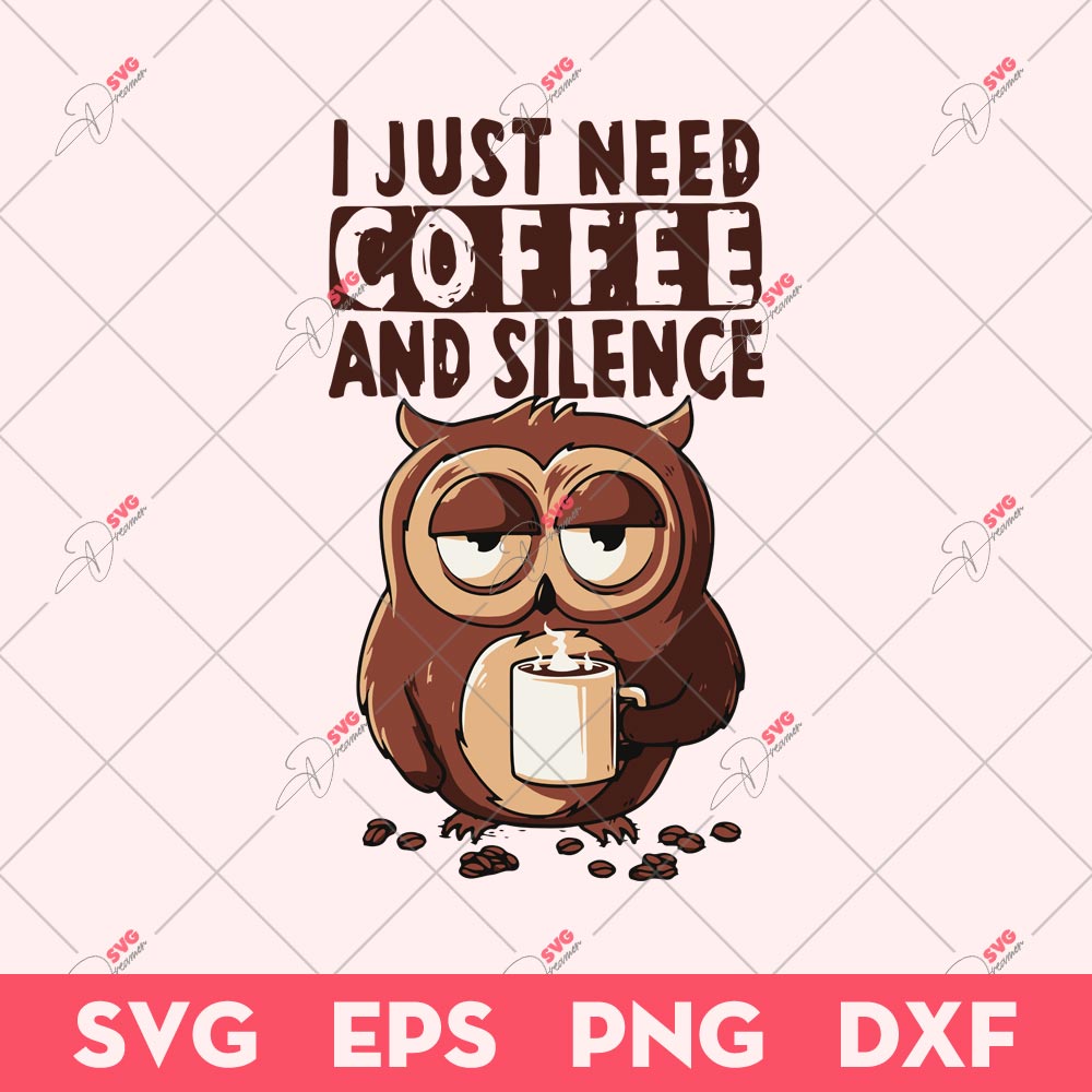 I Just Need Coffee And Silence SVG, Coffee And Silence Owl SVG