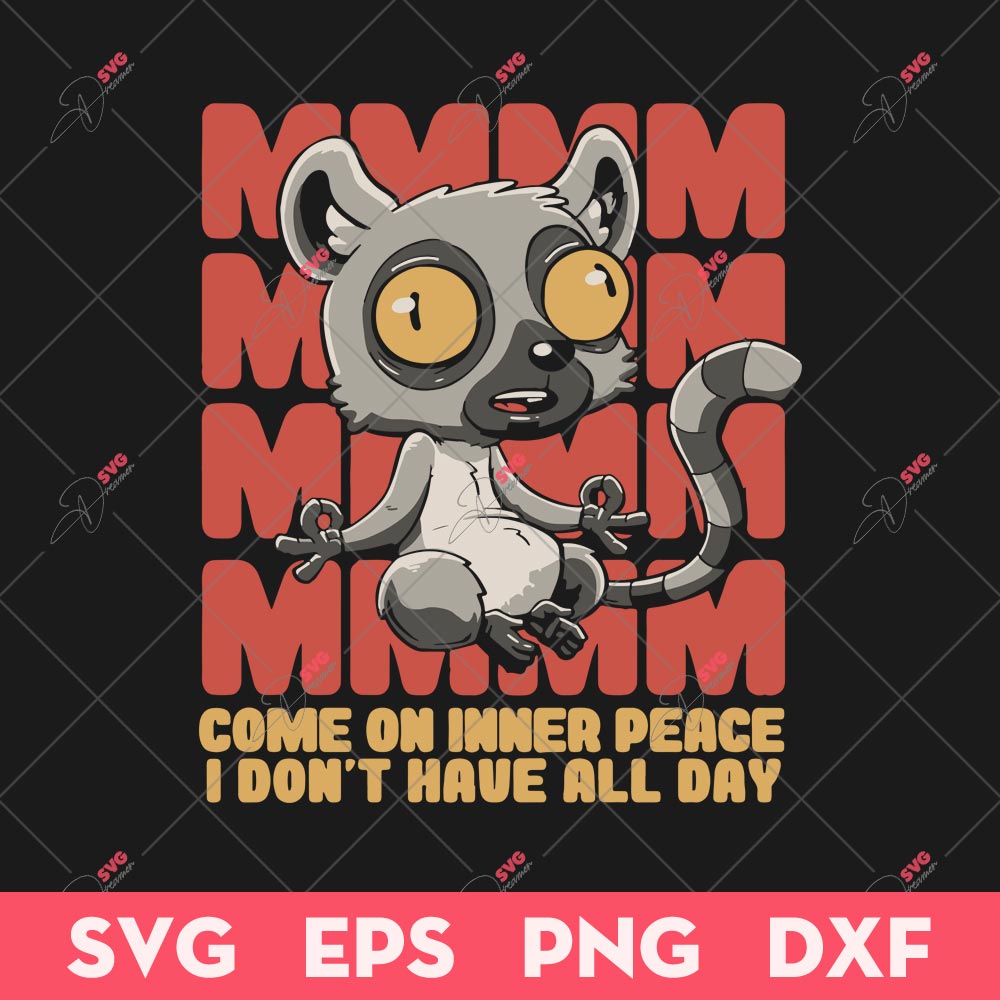 Inner Peace SVG, Cute Funny Animal SVG, Come On Inner Peace I Dont Have All Day SVG
