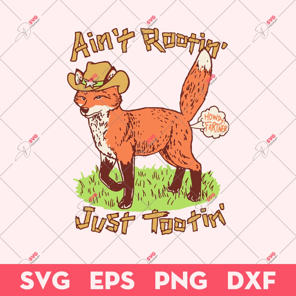 Aint Rootin Just Tootin SVG, Fox T-Shirt SVG, Animals SVG