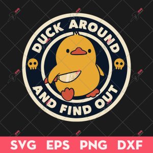 Duck Around And Find Out SVG, Funny Duck Sticker, Animals SVG