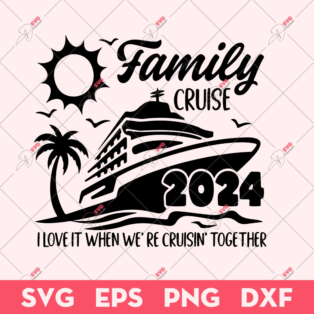 Family Cruise 2024 SVG, I Love It When Were Cruising Together SVG, Family SVG
