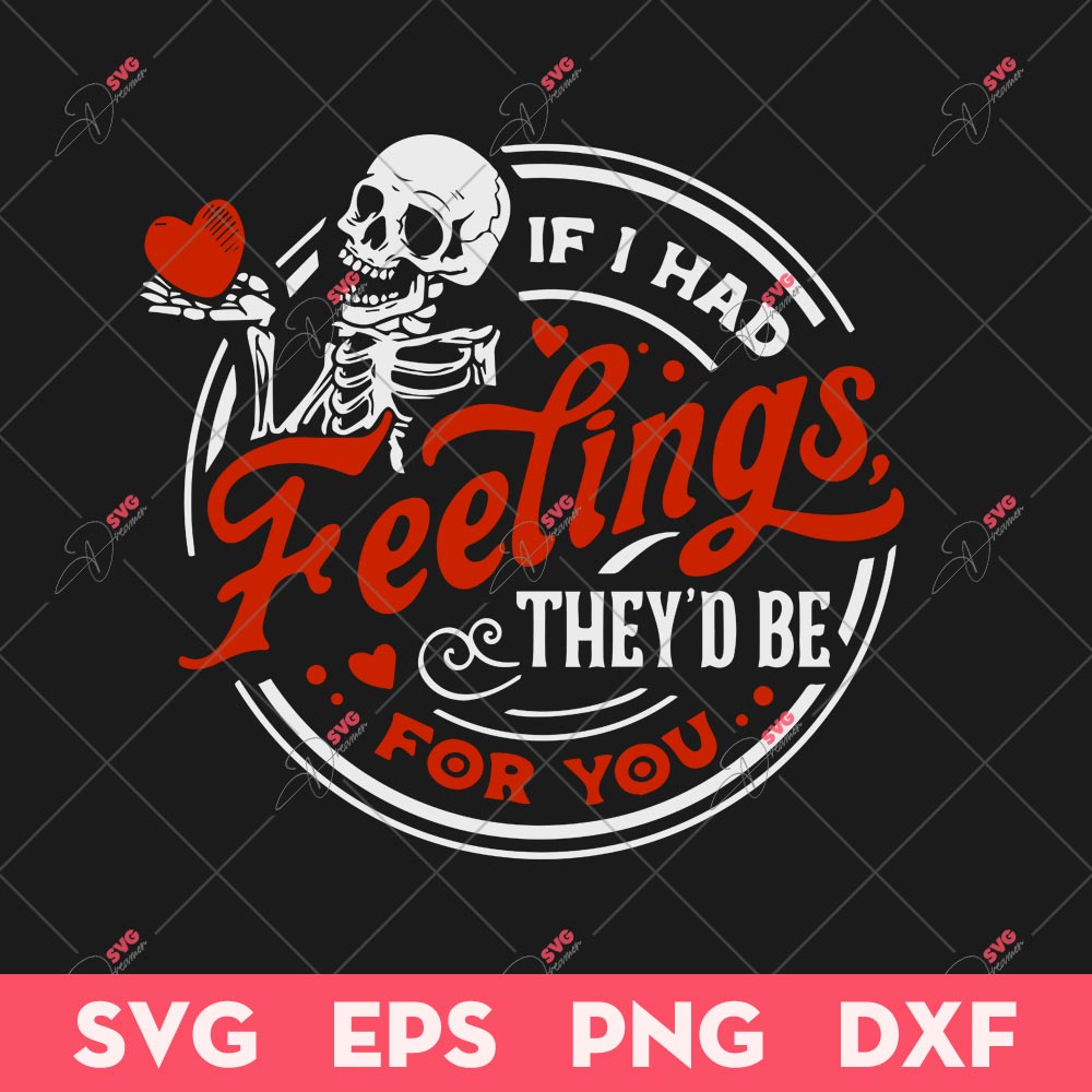 If I Had Feelings They'd Be For You SVG, Skeleton Valentines Day SVG, Valentine SVG