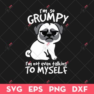 I'm So Grumpy I'm Not Even Talking To Myself SVG, Grumpy Dog SVG, Animals SVG