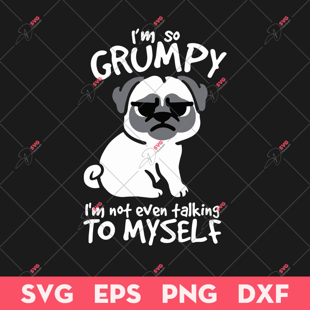 I'm So Grumpy I'm Not Even Talking To Myself SVG, Grumpy Dog SVG, Animals SVG