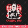 Michael Myers I Will Never Stop Chasing You Valentine 2024 SVG, Michael Myers Valentine SVG, Valentines Day SVG