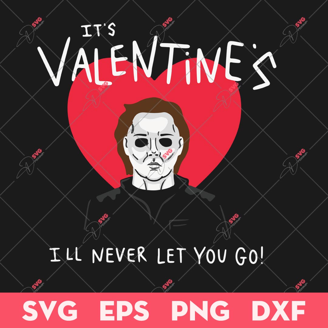 It's Valentine's I'll Never Let You Go SVG, Michael Myers Valentine SVG, Valentine Day SVG