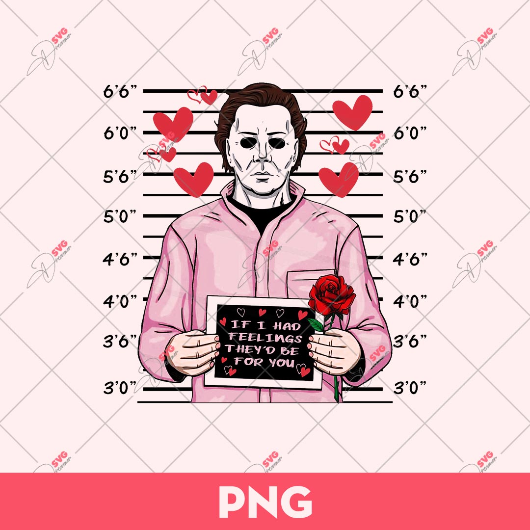 Michael Myers Valentine PNG, If I Had Feelings They'd Be For You PNG, Valentine Day PNG