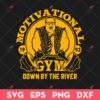 Motivation Remix SVG, Motivational Gym Down By The River SVG, Gym SVG