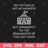 Not My Circus Not My Monkeys SVG, But I'm The Ringmaster Of This Shit Show SVG, Funny SVG