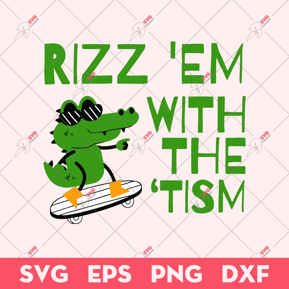 Rizz Em With The Tism SVG, Funny Crocodile SVG, Autism SVG