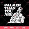 Calmer Than You Are Funny Walter Sobchak Big Lebowski SVG, The Big Lebowski SVG, The Big Lebowski PNG EPS DXF SVG