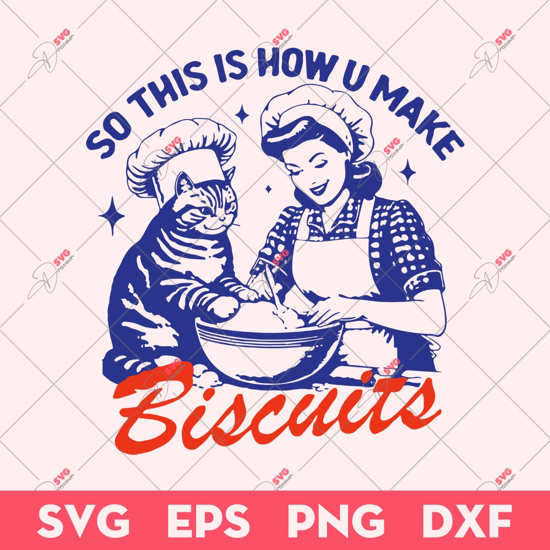 Kitty Biscuits SVG, So This Is How You Make Biscuits SVG, Funny Cat SVG