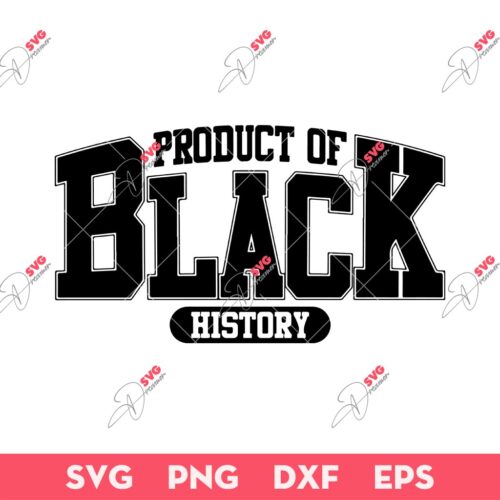 Product Of Black History SVG, Juneteenth SVG, Black History SVG