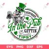 Skeleton Everybody In The Pub Gettin Tipsy SVG, Saint Patrick's Day Skeleton SVG, Lucky Shamrock Patrick SVG