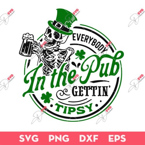 Skeleton Everybody In The Pub Gettin Tipsy SVG, Saint Patrick's Day Skeleton SVG, Lucky Shamrock Patrick SVG
