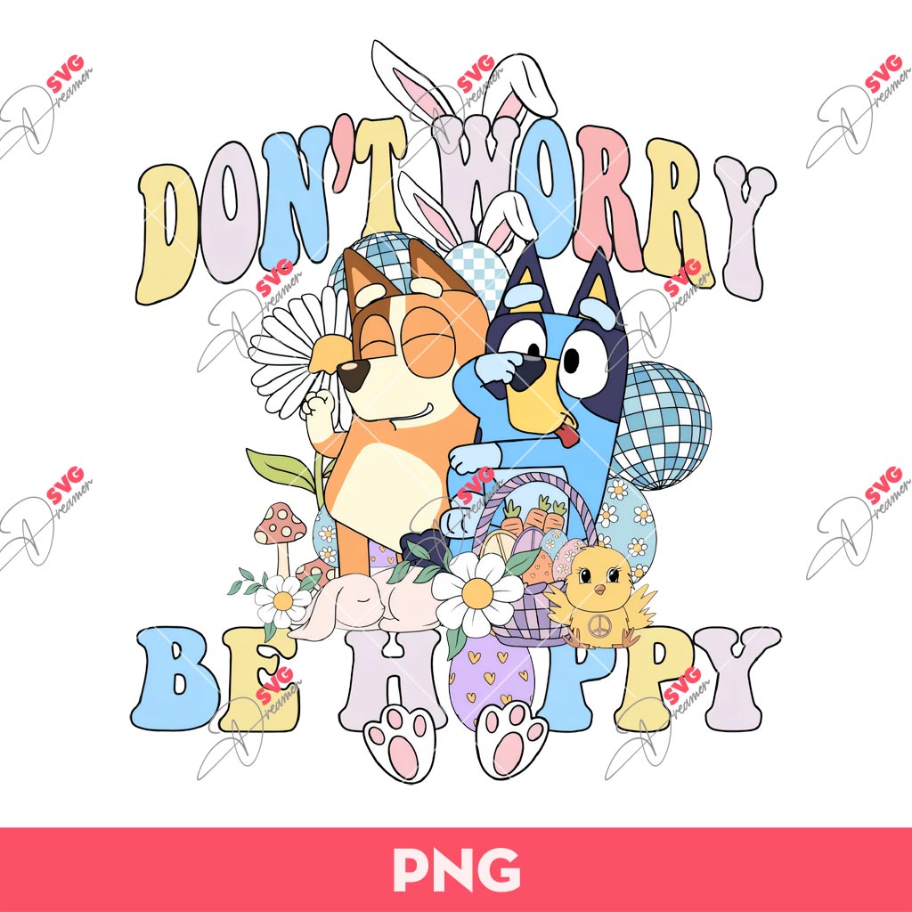 Easter Bluey And Bingo PNG, Don't Worry Be Happy PNG, Bingo Bluey Happy Easter PNG