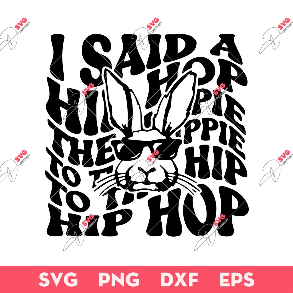 Easter I Said Hip hop The Hippity To Hop Hip Hop SVG, Bunny Hip Hop Easter SVG PNG