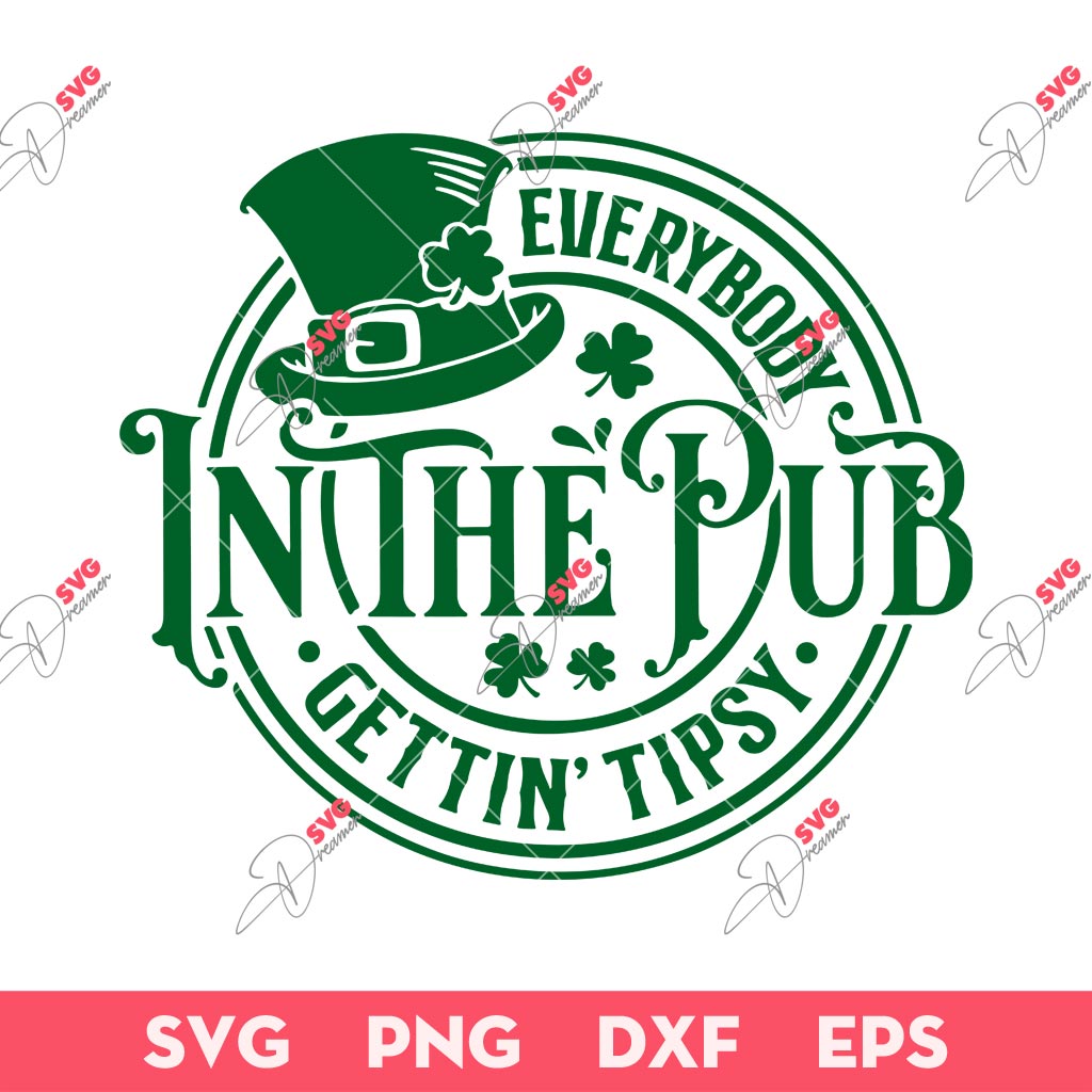 Everybody In The Pub Gettin' Tipsy St Patricks SVG, Saint Pattricks Day SVG PNG