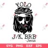 Funny Jesus Easter Yolo Jk Brb SVG, Yolo JK BRB Jesus SVG, Yolo Jesus SVG