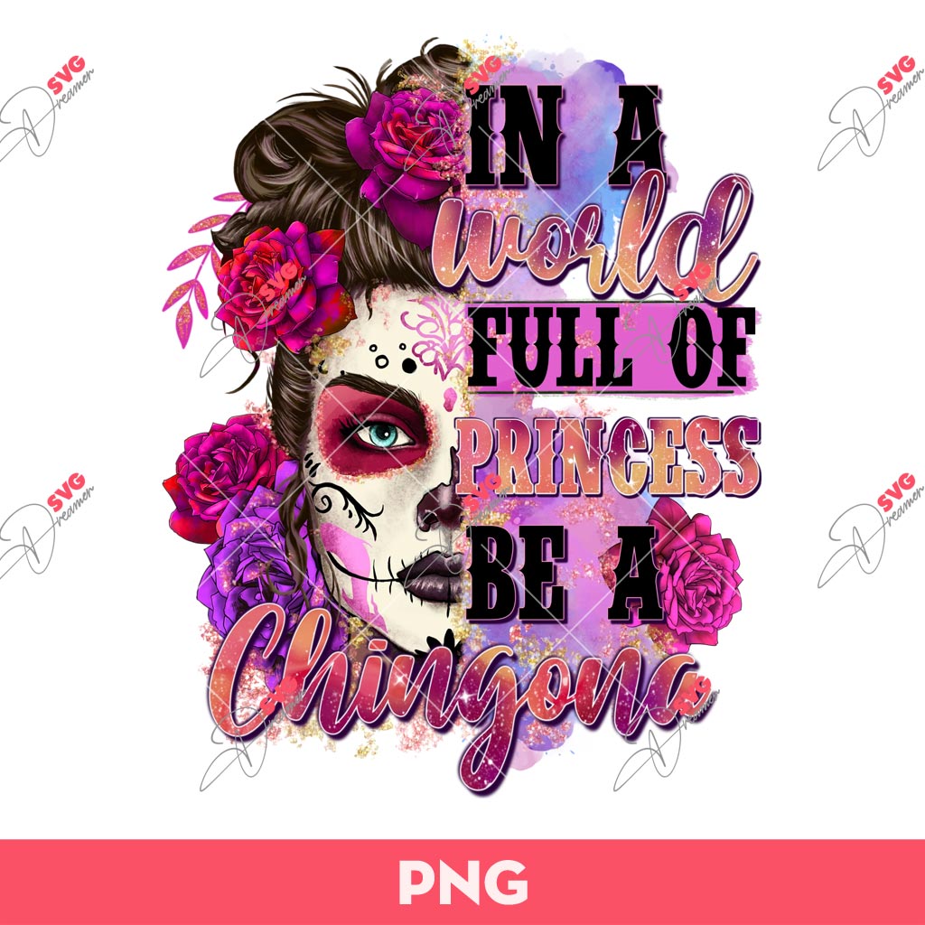 In A World Full Of Princess Be A Chingona PNG, Be A Chingona PNG Sublimation