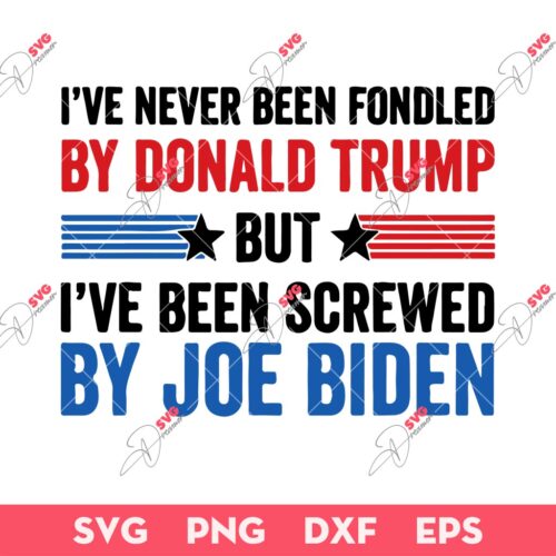 I've Never Been Fondled By Donald Trump SVG, But I've Been Screwed By Joe Biden SVG