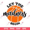 Let The Madness Begin SVG, March School Basketball SVG, Basketball Fan SVG