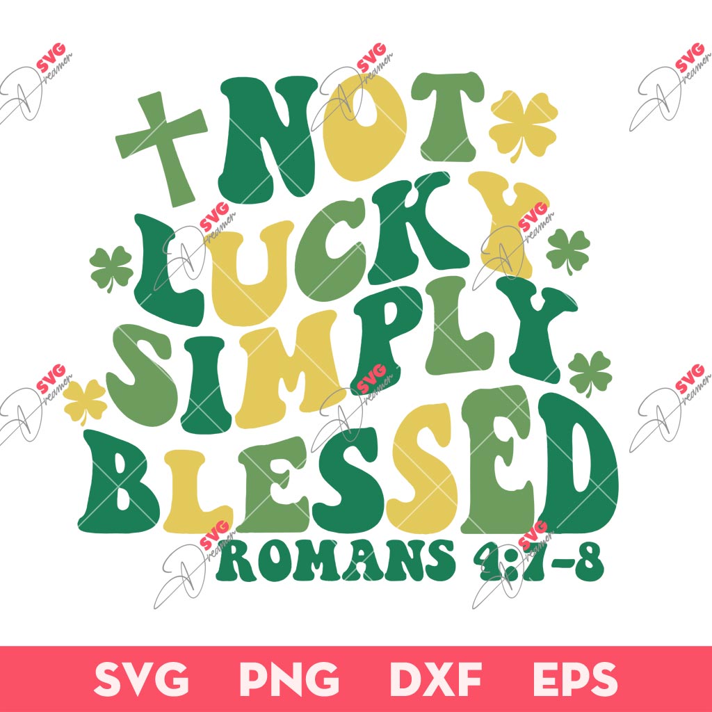 St Patricks Not Lucky Simply Blessed SVG, Happy St Patricks Day SVG PNG
