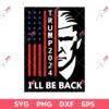 Trump 2024 I Will Be Back SVG, Trump 2024 Saying SVG PNG