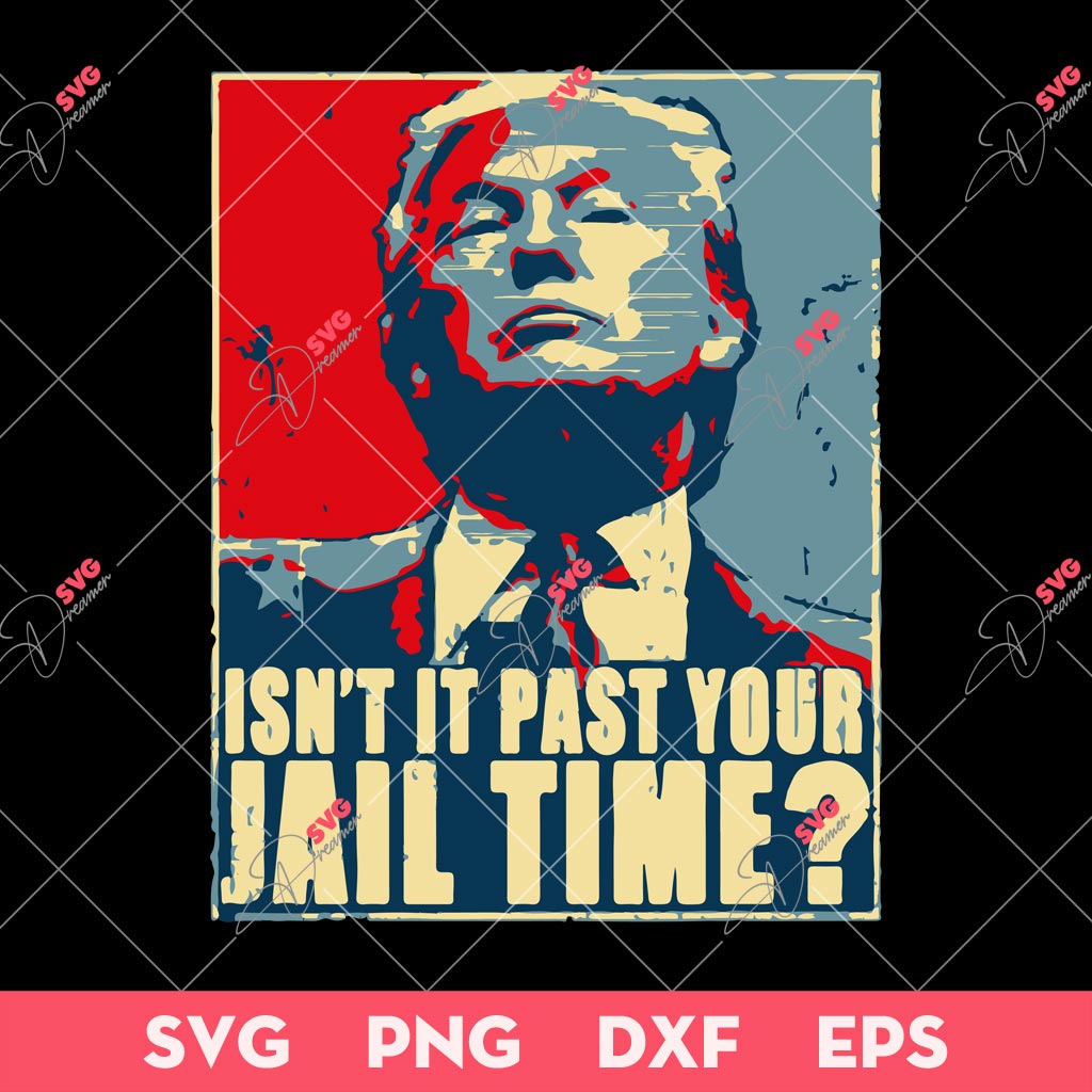 Vintage Isnt It Past Your Jail Time SVG, Anti Trump SVG