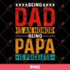 Being A Dad Is An Honor Being Papa Is Priceless PNG, Fathers Day PNG