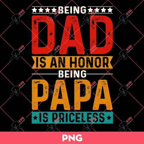 Being A Dad Is An Honor Being Papa Is Priceless PNG, Fathers Day PNG