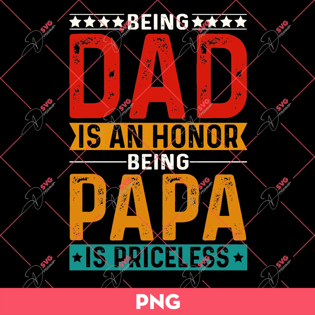 Being A Dad Is An Honor Being Papa Is Priceless PNG, Fathers Day PNG