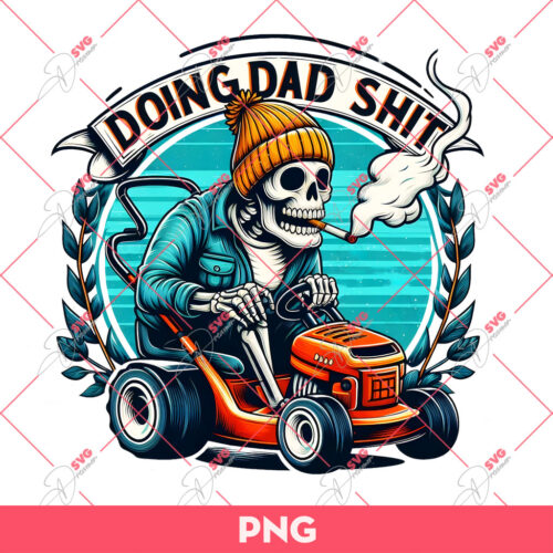 Doing Dad Shit PNG, Funny Skeleton Dad PNG, Fathers Day PNG