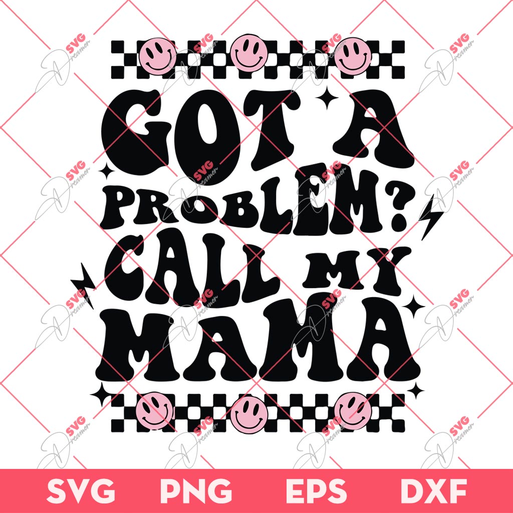 Got A Problem Call My Mama SVG PNG, Mothers Day SVG PNG