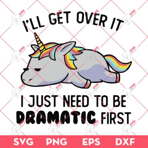 I'll Get Over It Unicorn SVG, I Just Need To Be Dramatic First SVG, Funny Lazy Unicorn SVG PNG