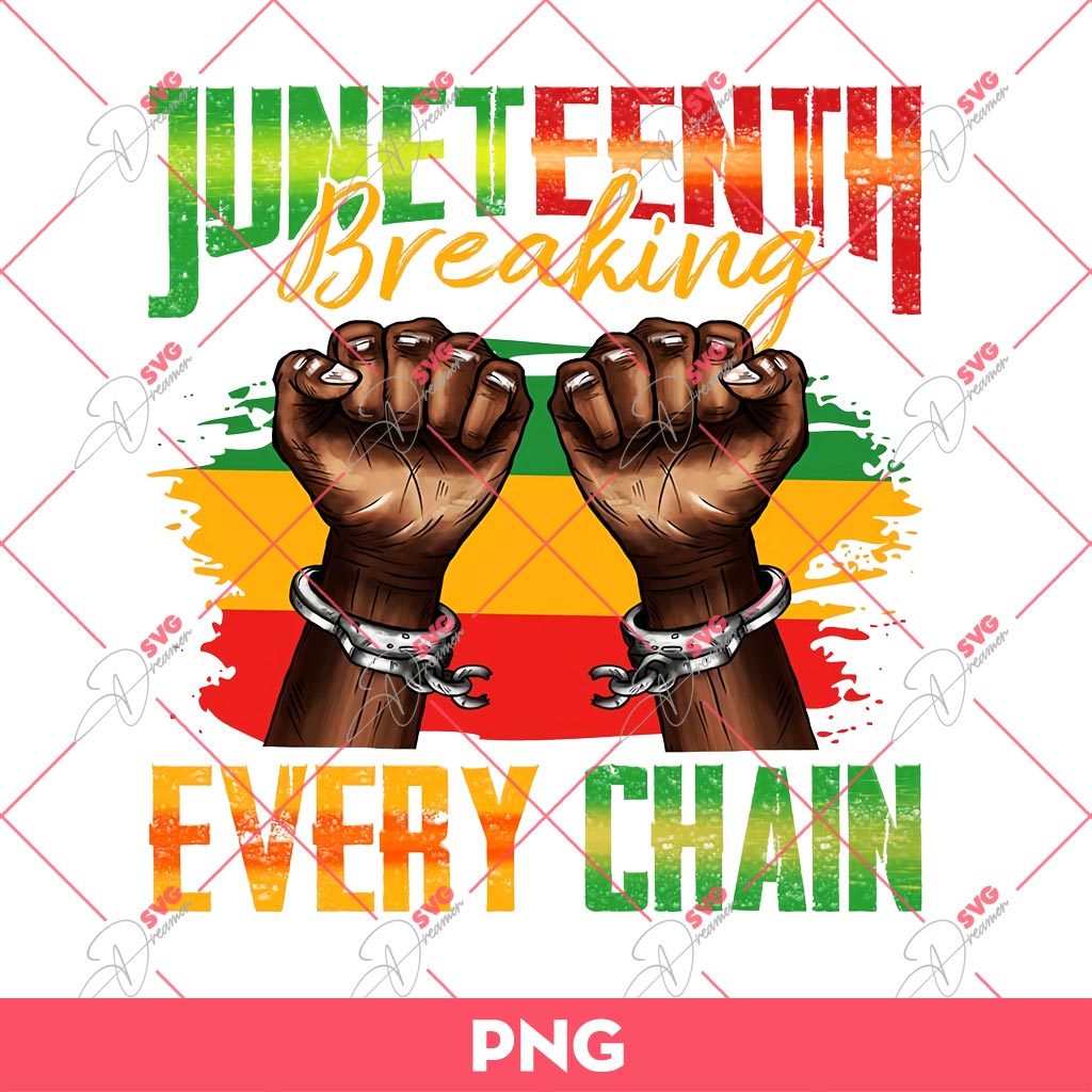 Juneteenth Breaking Every Chain PNG, Celebrate Juneteeth PNG, Black History Freedom Day PNG