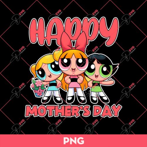 Powerpuff Girls Happy Mother's Day PNG, Mothers Day Gift PNG