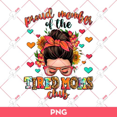 Proud Member Of The Tired Moms Club PNG, Mothers Day PNG