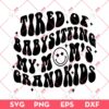 Tired Of Babysitting My Mom's Grandkids SVG PNG, Mothers Day SVG PNG