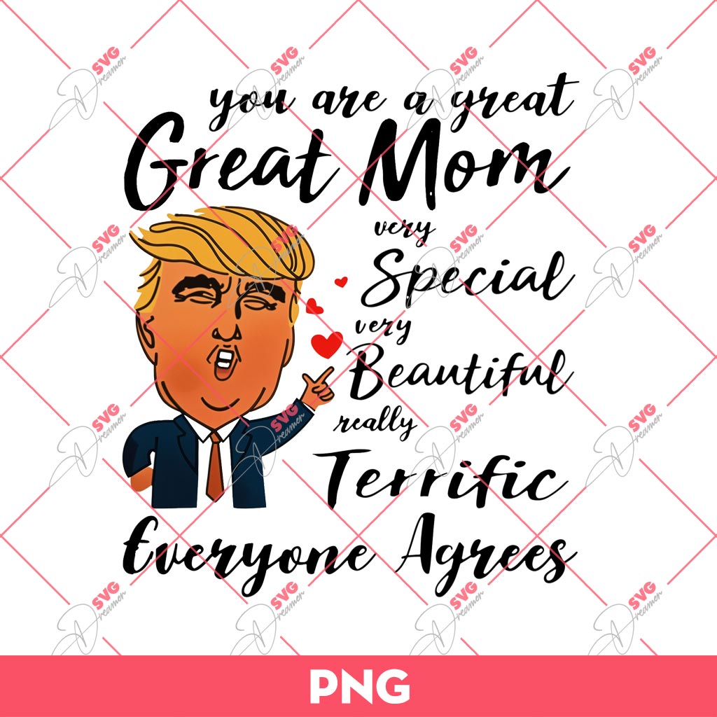 Trump You Are A Great Mom Very Special Beautiful Terrific PNG, Mothers Day PNG