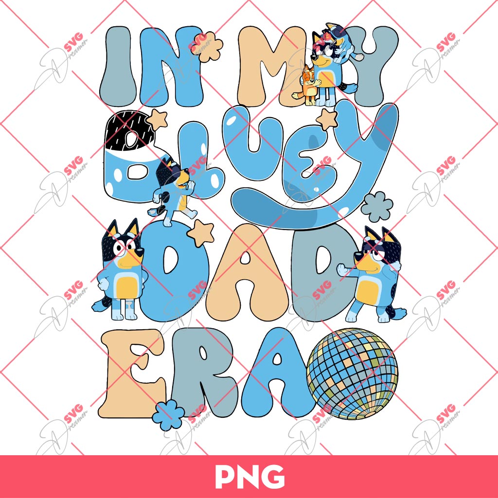Bluey Dad PNG, In My Bluey Dad Era PNG, Fathers Day Gift PNG