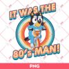 Bluey It Was The 80s Man PNG, Bluey PNG