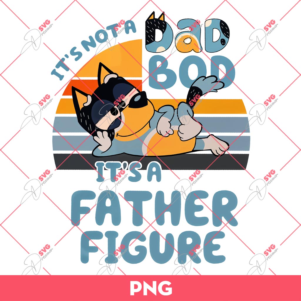 Bluey Its Not A Dad Bod Its Father Figure PNG, Fathers Day PNG, Bluey PNG