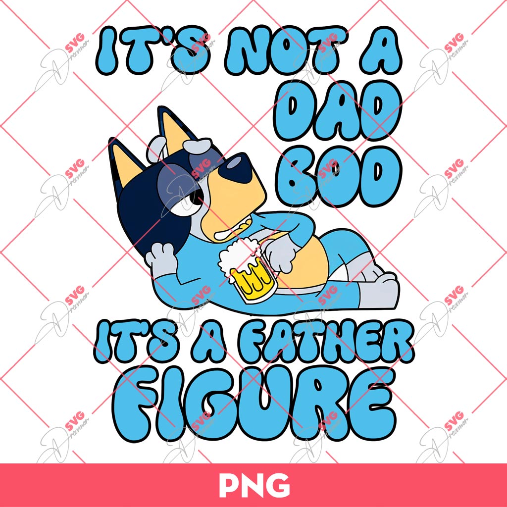 Bluey It's Not Dad Bod It's A Father Figure Bandit PNG, Bluey Dad PNG, Bluey Fathers Day PNG