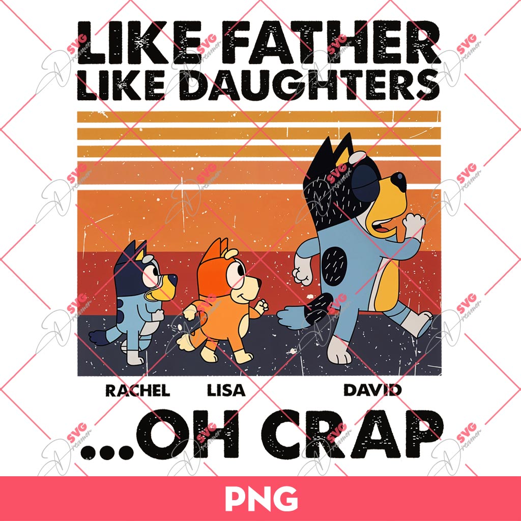 Bluey Like Father Like Daughters Oh Crap PNG, Bluey Dad PNG, Fathers Day Gift PNG