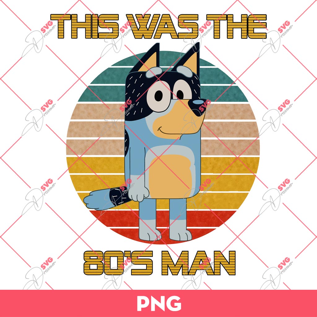 Bluey This Was The 80's Man PNG, Bluey PNG