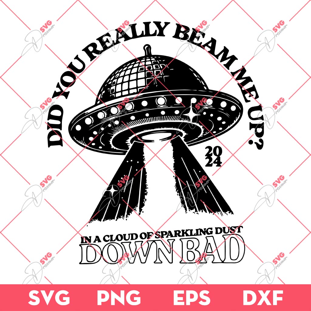 Did You Really Beam Me Up SVG, Down Bad SVG PNG EPS DXF, Taylor Down Bad SVG