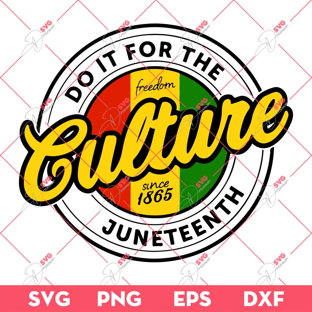 Do It For The Culture Juneteenth SVG, Freedom Juneteenth 1865 SVG PNG, Black History SVG PNG EPS DXF