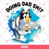 Doing Dad Shit Bandit Heeler Bluey PNG, Bluey Fathers Day PNG